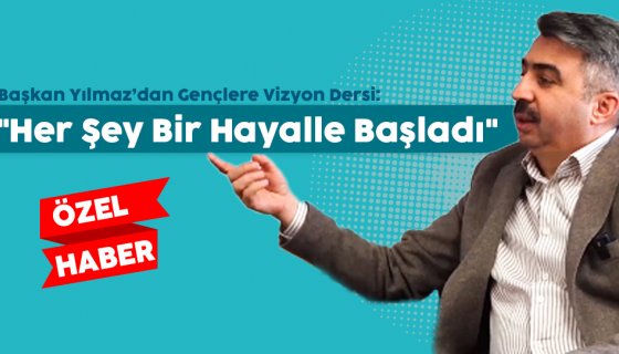Başkan Yılmaz’dan Gençlere Vizyon Dersi